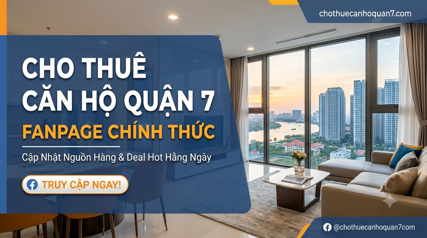 Fanpage Cho Thuê Căn Hộ Quận 7 Uy Tín, Cập Nhật Deal Hot 24/7